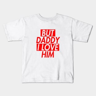 BUT DADDY I LOVE HIM (INSPIRED) 2 Kids T-Shirt